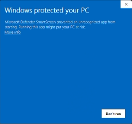 Windows protected your PC: Microsoft Defender SmartScreen prevented an unrecognized app from starting. More info, Don't run